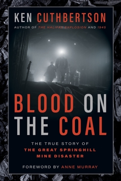 Blood on the Coal : The True Story of the Great Springhill Mine Disaster | Cuthbertson, Ken