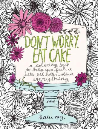 Don't worry, eat cake | Vas , Katie