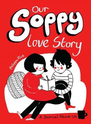 Our soppy love story | Rice, Philippa