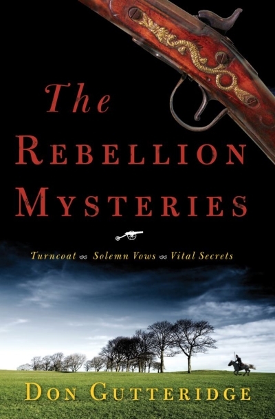 The Rebellion Mysteries : Turncoat, Solemn Vows, Vital Secrets | Gutteridge, Don