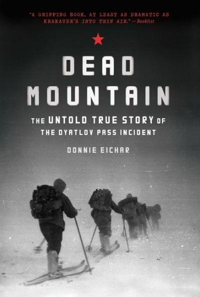 Dead Mountain: The Untold True Story of the Dyatlov Pass Incident (Historical Nonfiction Bestseller, True Story Book of Survival) | Eichar, Donnie