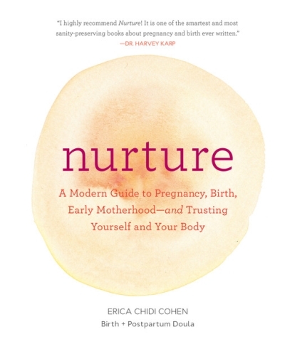Nurture : A Modern Guide to Pregnancy, Birth, Early Motherhood - and Trusting Yourself and Your Body | Chidi, Erica