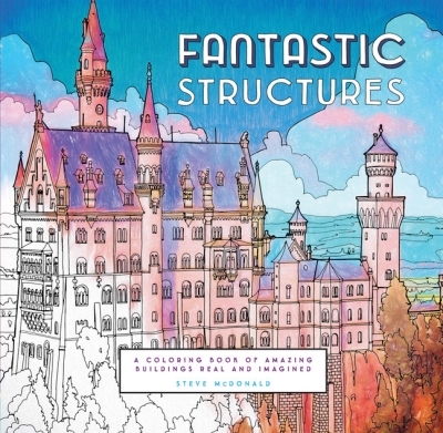 Fantastic Structures : A Coloring Book of Amazing Buildings Real and Imagined | McDonald, Steve
