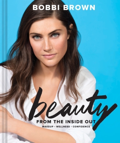 Bobbi Brown Beauty from the Inside Out : Makeup * Wellness * Confidence (Modern Beauty Books, Makeup Books for Girls, Makeup Tutorial Books) | Brown, Bobbi
