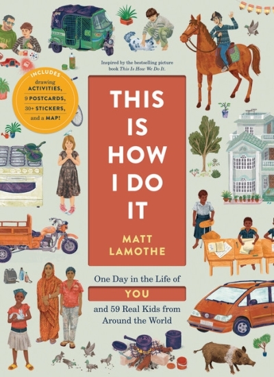 This Is How I Do It : One Day in the Life of You and 59 Real Kids from Around the World | Lamothe, Matt