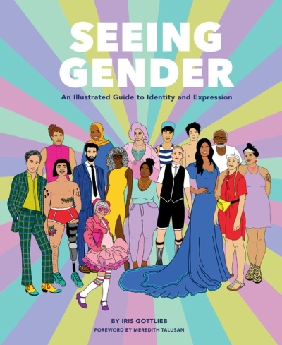 Seeing Gender : An Illustrated Guide to Identity and Expression | Gottlieb, Iris