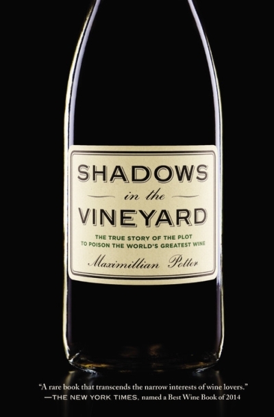 Shadows in the Vineyard : The True Story of the Plot to Poison the World's Greatest Wine | Potter, Maximillian