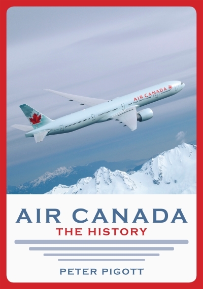 Air Canada : The History | Pigott, Peter