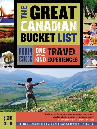 The Great Canadian Bucket List : One-of-a-Kind Travel Experiences | Esrock, Robin