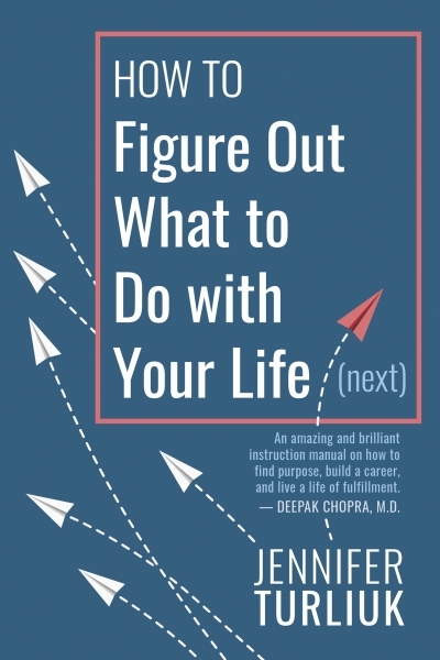 How to Figure Out What to Do with Your Life (Next) | Turliuk, Jennifer