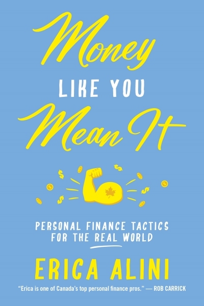 Money Like You Mean It : Personal Finance Tactics for the Real World | Alini, Erica