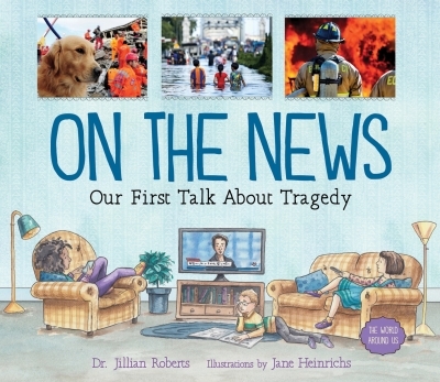 The World Around Us T.02 - On the News : Our First Talk About Tragedy | Roberts, Jillian