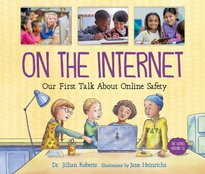 On the Internet : Our First Talk About Online Safety | Roberts, Jillian