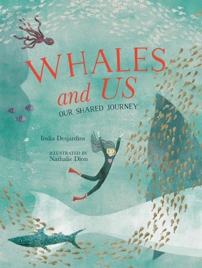 Whales and Us : Our Shared Journey | Desjardins, India (Auteur) | Dion, Nathalie (Illustrateur)