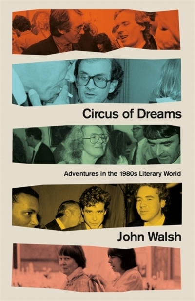 Circus of Dreams : Adventures in the 1980s Literary World | Walsh, John