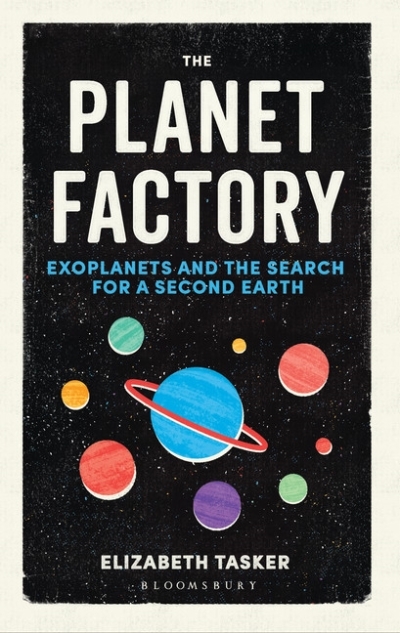 Planet Factory (The) : Exoplanets and the Search for a Second Earth | Tasker, Elizabeth