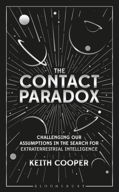 Contact Paradox, The : Challenging our Assumptions in the Search for Extraterrestrial Intelligence | Cooper, Keith
