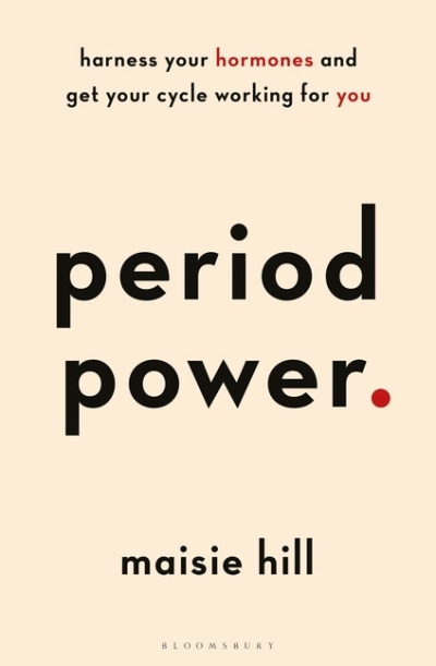 Period Power : Harness Your Hormones and Get Your Cycle Working For You | Hill, Maisie