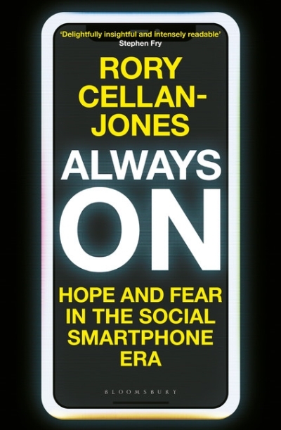Always On : Hope and Fear in the Social Smartphone Era | Cellan-Jones, Rory