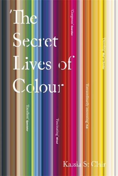The Secret Lives of Colour | St Clair, Kassia