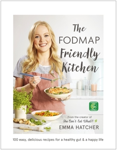 The FODMAP Friendly Kitchen Cookbook : 100 easy, delicious, recipes for a healthy gut and a happy life | Hatcher, Emma