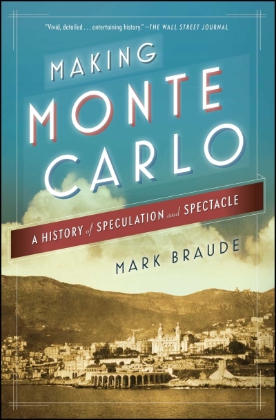 Making Monte Carlo : A History of Speculation and Spectacle | Braude, Mark