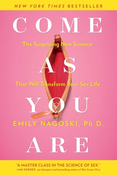 Come as You Are : The Surprising New Science that Will Transform Your Sex Life | Nagoski, Emily (Auteur)