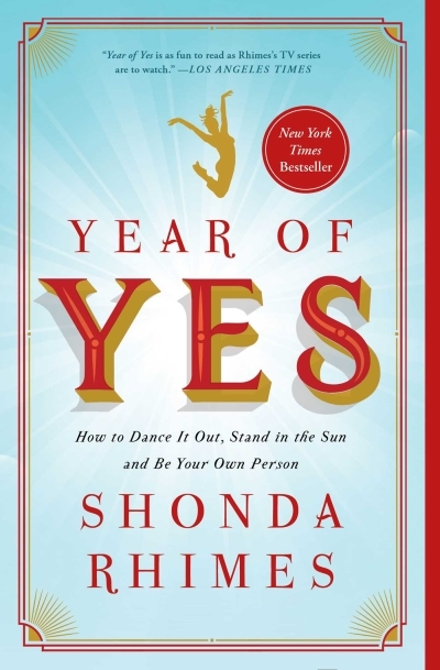 Year of Yes : How to Dance It Out, Stand In the Sun and Be Your Own Person | Rhimes, Shonda