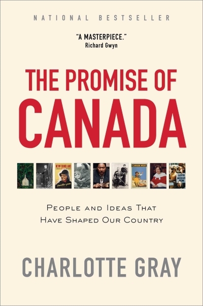 Promise of Canada (The) : People and Ideas That Have Shaped Our Country | Gray, Charlotte