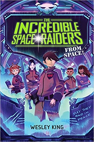 The Incredible Space Raiders from Space! | King, Wesley