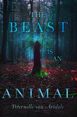 Beast is an Animal (The) | Van Arsdale, Peternelle