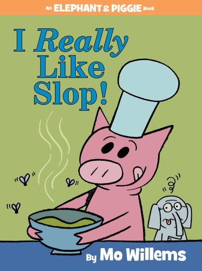 I Really Like Slop!-An Elephant and Piggie Book | Willems, Mo