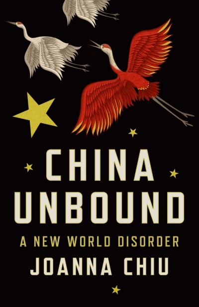 China Unbound : A New World Disorder | Chiu, Joanna