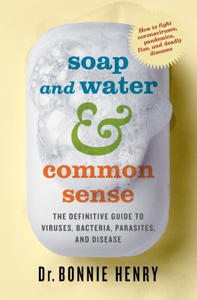Soap and Water &amp; Common Sense : The Definitive Guide to Viruses, Bacteria, Parasites, and Disease | 
