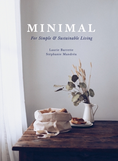 Minimal : For Simple and Sustainable Living | Stephanie Mandrea, Laurie Barrette, J C Sutcliffe 