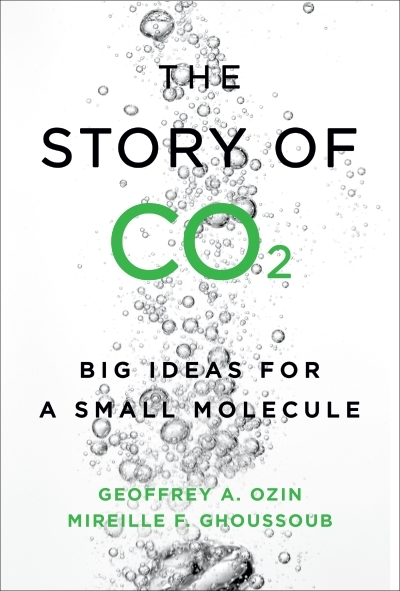 The Story of CO2 : Big Ideas for a Small Molecule | Ozin, Geoffrey