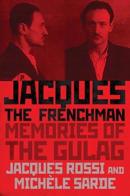 Jacques the Frenchman: Memories of the Gulag  | Rossi, Jacques