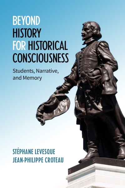 Beyond History for Historical Consciousness : Students, Narrative, and Memory | Levesque, Stephane