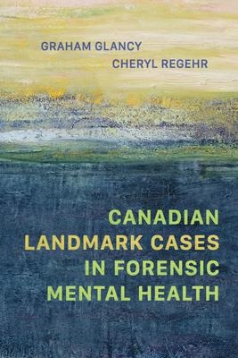 Canadian Landmark Cases in Forensic Mental Health  | Glancy, Graham - Regehr, Cheryl