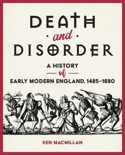 Death and Disorder : A History of Early Modern England, 1485-1690 | MacMillan, Ken
