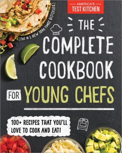 The Complete Cookbook for Young Chefs : 100+ Recipes that You'll Love to Cook and Eat | 