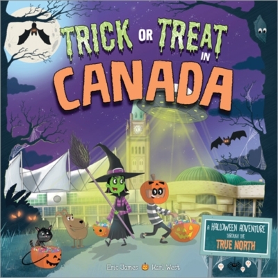 Trick or Treat in Canada : A Halloween Adventure Through The True North | James, Eric