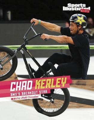 Chad Kerley: BMX's Breakout Star | Matt Chandler