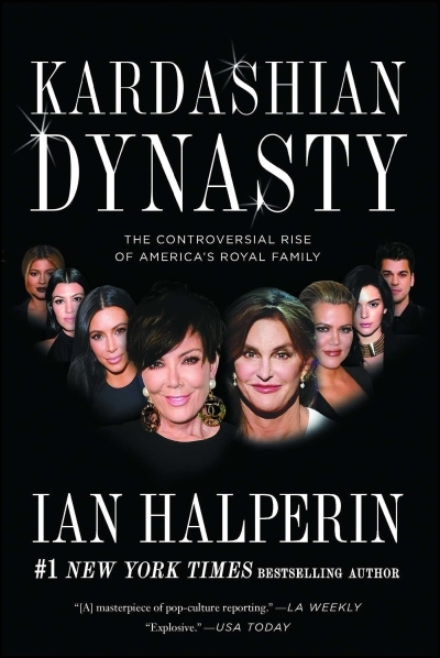 Kardashian Dynasty : The Controversial Rise of America's Royal Family | Halperin, Ian