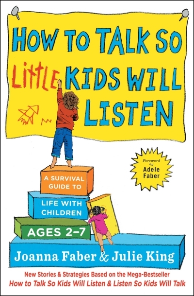 How to Talk so Little Kids Will Listen : A Survival Guide to Life with Children Ages 2-7 | Faber, Joanna