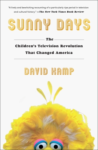 Sunny Days : The Children's Television Revolution That Changed America | Kamp, David