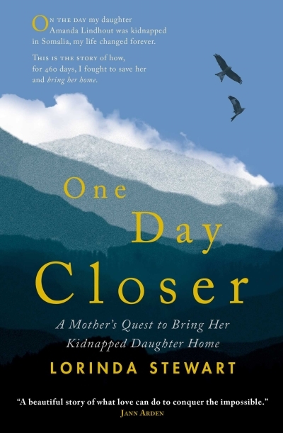 One Day Closer : A Mother's Quest to Bring Her Kidnapped Daughter Home | Stewart, Lorinda