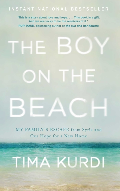 The Boy on the Beach : My Family's Escape from Syria and Our Hope for a New Home | Kurdi, Tima
