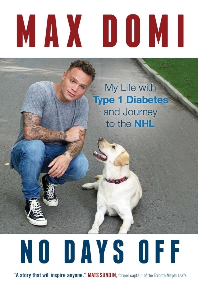 No Days Off : My Life with Type 1 Diabetes and Journey to the NHL | Domi, Max