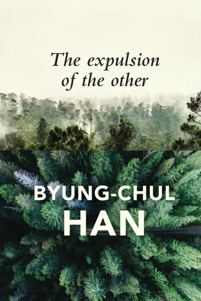 The Expulsion of the Other : Society, Perception and Communication Today | Han, Byung-Chul